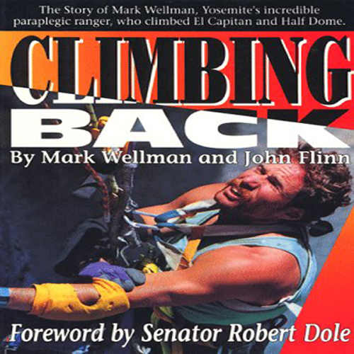 Climbing Back Mark Wellman's Autobiography